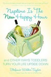 Naptime Is the New Happy Hour by Stefanie Wilder-Taylor (2008, Paperback)