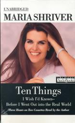 Ten Things I Wish I'd Known--Before I Went into the Real World by Maria Shriver (2000, Unabridged, Audio Cassette)