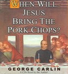 When Will Jesus Bring The Pork Chops? by George Carlin (2004, Unabridged, Compact Disc)
