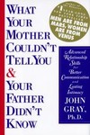 What Your Mother Couldn't Tell You and Your Father Didn't Know by John Gray (1994, Hardcover)