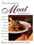 The Complete Meat Cookbook : A Juicy and Authoritative Guide to Selecting, Seasoning, and Cooking Today's Beef, Pork, Lamb, and Veal